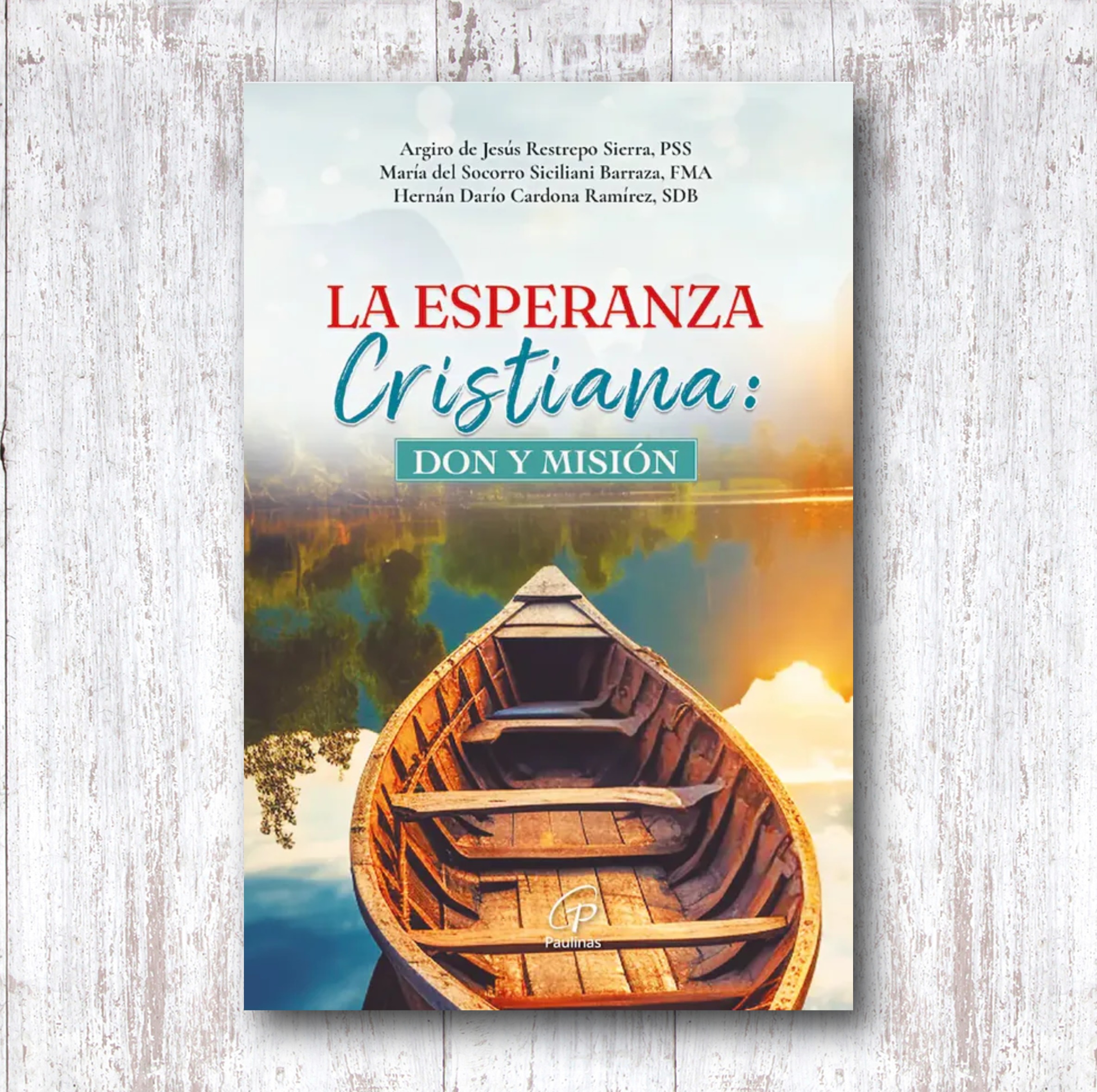 La Esperanza Cristiana: Don y Misión Autores: Argiro de Jesús Restrepo Sierra, PSS – María del Socorro Siciliani Barraza, FMA – Hernán Darío Cardona Ramírez, SDB